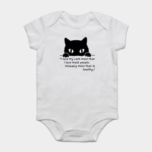 I LOVE MY CATS MORE THAN I LOVE MOST PEOPLE, PROBABLY MORE THAN IS HEALTHY Baby Bodysuit